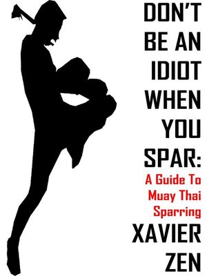 cover image of A Guide To Muay Thai Sparring: Don't Be An Idiot When You Spar, #1